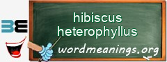 WordMeaning blackboard for hibiscus heterophyllus